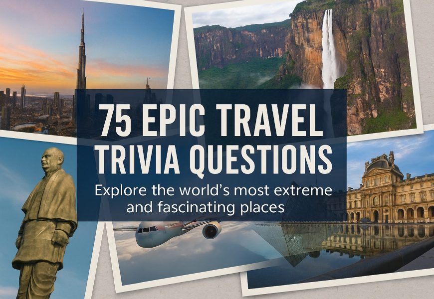 Travel Trivia: Around the World in 75 Superlatives