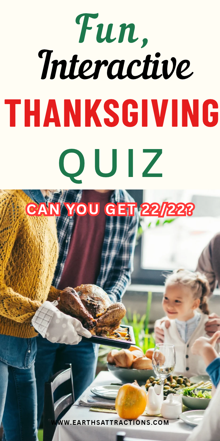 Thanksgiving Trivia Quiz: 22 Fun Thanksgiving Questions & Answers. Try this fun Thanksgiving trivia quiz with 22 Thanksgiving questions and answers about Thanksgiving food, history, traditions, turkey, pumpkin pie, the Macy’s Thanksgiving Day Parade and surprising holiday facts. This interactive Thanksgiving quiz is a fun Thanksgiving activity for family gatherings, Thanksgiving dinner, holiday parties and family game night. Get your score instantly, test your Thanksgiving knowledge and challenge family and friends to beat your result. Save this Thanksgiving trivia game for your holiday celebration!